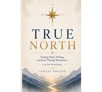 True North: Finding Hope, Healing, and Jesus Through Brokenness