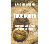 True North: Following God's Plan to Guide Us Home