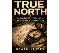 True North: For Marines Stepping in and Those Stepping Out
