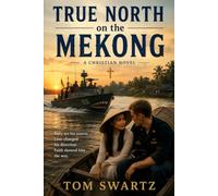 TRUE NORTH OF THE MEKONG: A Christian Novel (Christian Matters)