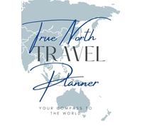 TRUE NORTH TRAVEL PLANNER: YOUR COMPASS TO THE WORLD