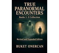 True Paranormal Encounters: Books 1-3 Collection: Revised and Expanded Edition