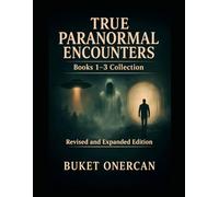 True Paranormal Encounters: Books 1-3 Collection: Revised and Expanded Edition