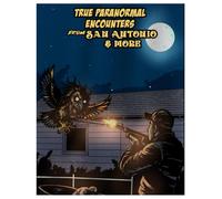 True paranormal encounters from San Antonio & more