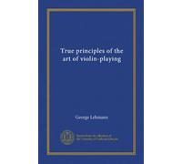 True principles of the art of violin-playing (Vol-1)