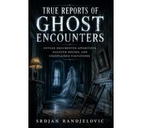 True Reports of Ghost Encounters: Fifteen Historical Cases of Apparitions, Haunted Houses, and Poltergeist Activity Told Through Witness Accounts: 8 (The Unresolved Files)