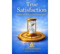 True Satisfaction: The Reward of Wise Time Management (The 21 Books of the 21st Century: A book series to Understand yourself, society, and the future - with Clarity and Purpose)