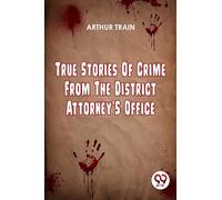 True Stories Of Crime From The District Attorney'S Office