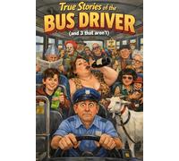 True Stories Of The Bus Driver: (And 3 That Aren’t) (True Stories (and 3 that aren't))