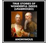 True Stories Of Wonderful Deeds (unabridged) (audiolibro)