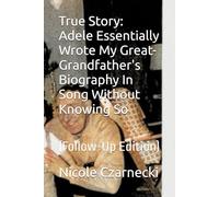 True Story: Adele Essentially Wrote My Great-Grandfather's Biography In Song Without Knowing So: (Follow-Up Edition)