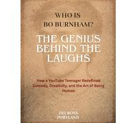 True story of Bo Burnham - The Genius Behind the Laughs: How a YouTube Teenager Redefined Comedy, Creativity, and the Art of Being Human
