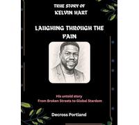 True Story of Kelvin Hart - Laughing Through the Pain: His Untold Story From Broken Streets to Global Stardom