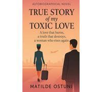 True Story of my Toxic Love: A memoir about surviving narcissistic abuse and emotional manipulation