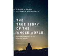 True Story of the Whole World: Finding Your Place in the Biblical Drama