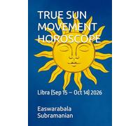 TRUE SUN MOVEMENT HOROSCOPE: Libra (Sep 15 - Oct 14) for 206 (SUN SIGN HOROSCOPE 2026)