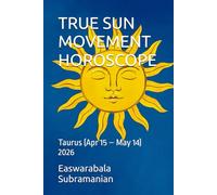TRUE SUN MOVEMENT HOROSCOPE: Taurus (Apr 15 - May 14) (SUN SIGN HOROSCOPE 2026)