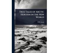 True Tales of Arctic Heroism in the New World