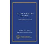True tales of mountain adventure: for non-climbers young and old
