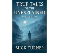 True Tales of the unexplained volume one