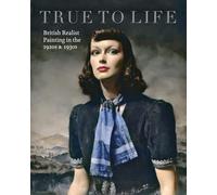 True to Life: British Realist Painting in the 1920s and 1930s