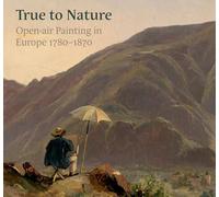 True to Nature: Open-air Painting in Europe 1780-1870