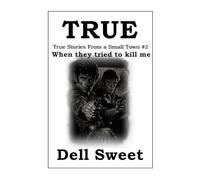 True: True stories from a small town 2: When they tried to kill me