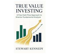 True Value Investing: A Free Cash Flow Approach to Smarter Fundamental Analysis (The Investing Essentials Library)
