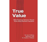 True Value: What Financial Advisors* Should Know About Business Valuation