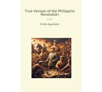 True Version of the Philippine Revolution (Classic Books)