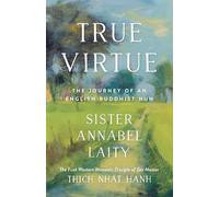 True Virtue: The Journey of an English Buddhist Nun
