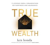 True Wealth: 9 Lessons from a Grandfather on Happiness and Abundance