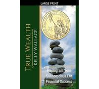 True Wealth - Reprogram Your Subconscious For Financial Success