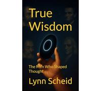 True Wisdom: The Men Who Shaped Thought: 1