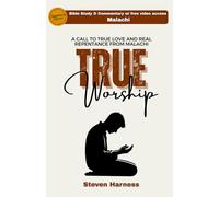 TRUE WORSHIP: A call to true love and real repentance from Malachi (Signature Series)
