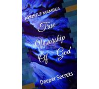 TRUE WORSHIP OF GOD: In spirit and in truth (REDEMPTION SECRETS)
