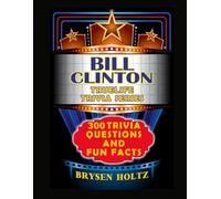 Truelife Trivia Bill Clinton: 300 Trivia Questions and Fun Facts (Truelife Trivia Series)