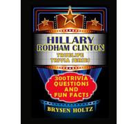 Truelife Trivia Hillary Rodham Clinton: 300 Trivia Questions and Fun Facts (Truelife Trivia Series)