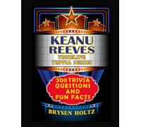 Truelife Trivia Keanu Reeves: 300 Trivia Questions and Fun Facts (Truelife Trivia Series)