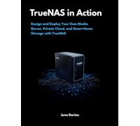 TrueNAS in Action: Design and Deploy Your Own Media Server, Private Cloud, and Smart Home Storage with TrueNAS