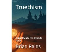 Truethism: A New Path to the Absolute Truth