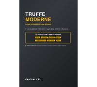 TRUFFE MODERNE Come difendersi ogni giorno: Guida pratica per proteggere te e la tua famiglia da telefonate, SMS, WhatsApp, email, falsi investimenti e raggiri online Le truffe sono cambiate.