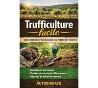 Trufficulture facile : 100% pratique pour réussir ses premières truffes