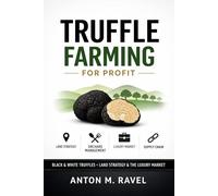 Truffle Farming for Profit: Black & White Truffles, Land Strategy, and the Luxury Market Supply Chain