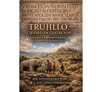 TRUJILLO, CIUDAD EN GESTACIÓN: HISTORIA Y EXPANSION DESDE SUS ORÍGENES AL SIGLO XVI