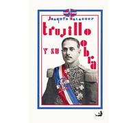 Trujillo y su obra: Apuntes sobre la vida y la obra política de un Jefe de Estado