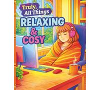 Truly, All Things Relaxing & Cosy: A Comforting Colouring Book for Rest, Mindfulness, and Peace (Truly, All Things colouring books)