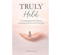 Truly Held: A Guided Journal for Women Learning to Let Go and Trust Jesus