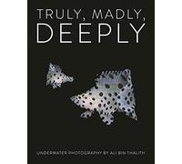 Truly, Madly, Deeply: Underwater Photography by Ali Bin Thalith