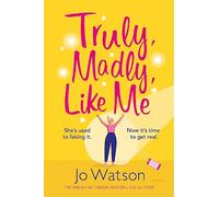 Truly, Madly, Like Me: The glorious and hilarious rom-com from the smash-hit bestseller (Starting Over)